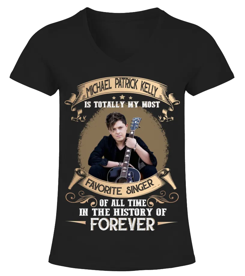 MICHAEL PATRICK KELLY IS TOTALLY MY MOST FAVORITE SINGER OF ALL TIME IN THE HISTORY OF FOREVER Camiseta cuello pico Mujer