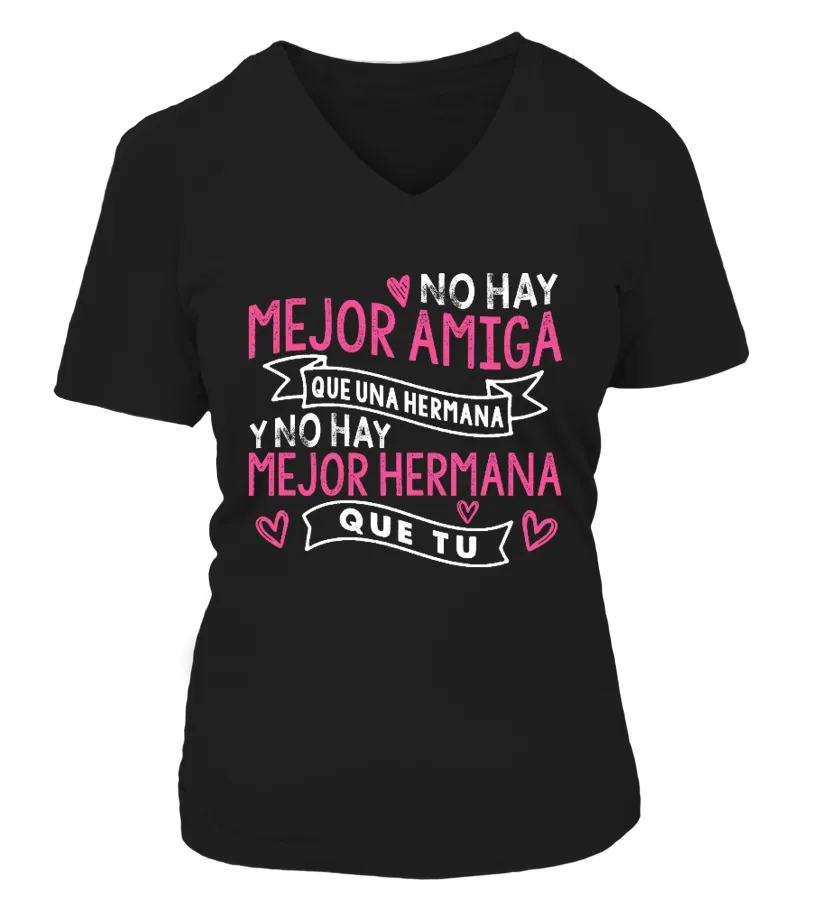 No hay mejor amiga que una hermana y no hay mejor hermana que tu Camiseta cuello pico Mujer