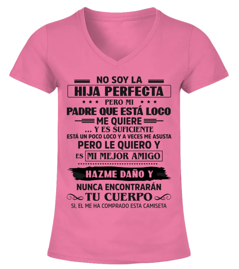 No soy la hija perfecta pero mi padre que está loco, me quiere... y es suficien… Camiseta cuello pico Mujer