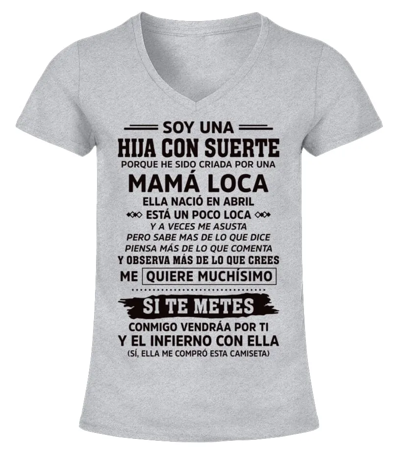 Soy una hija con suerte porque he sido criada por un Mamá loca, nació en Abril,… Camiseta cuello pico Mujer