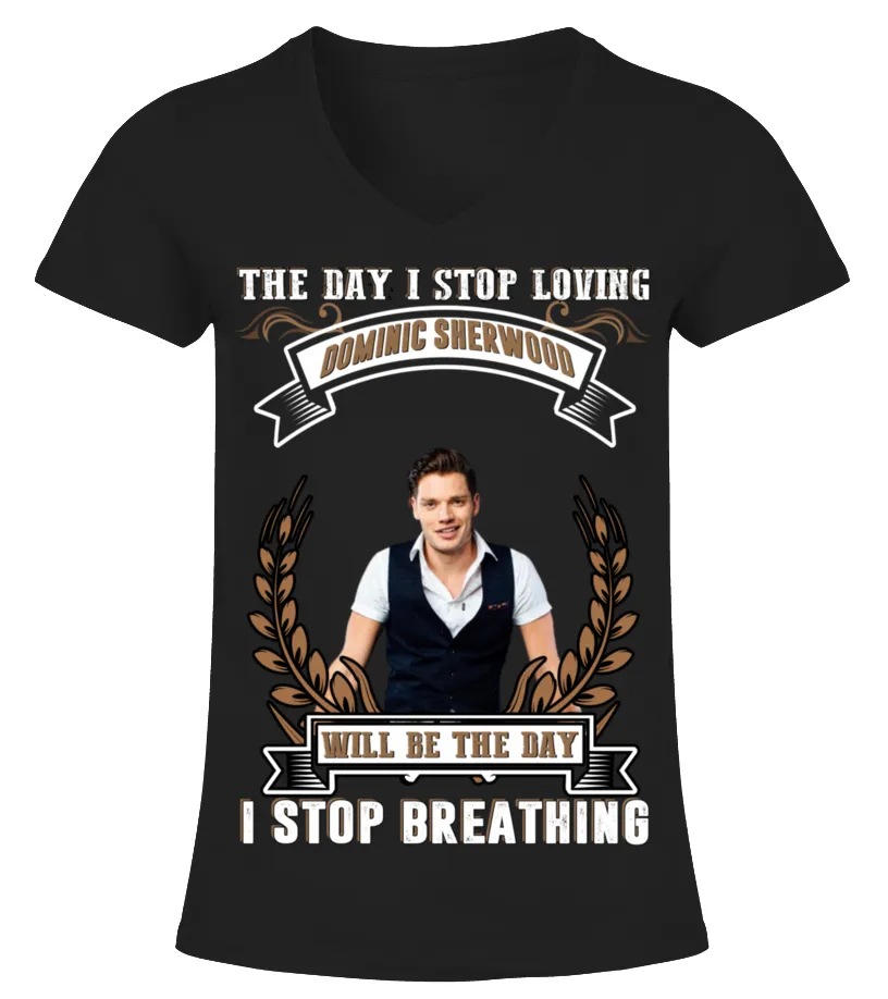 THE DAY I STOP LOVING DOMINIC SHERWOOD WILL BE THE DAY I STOP BRETHING Camiseta cuello pico Mujer