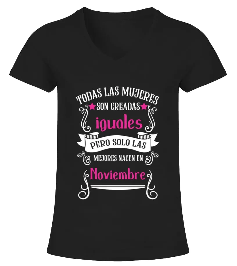 Todas las mujeres son creadas iguales pero solo las mejores nacen en noviembre Camiseta cuello pico Mujer