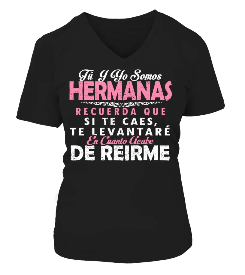 Tu Y Yo Somos Hermanas Recuerda Que Si Te Caes Te Levantare En Cuanto Acabe De R Camiseta cuello pico Mujer