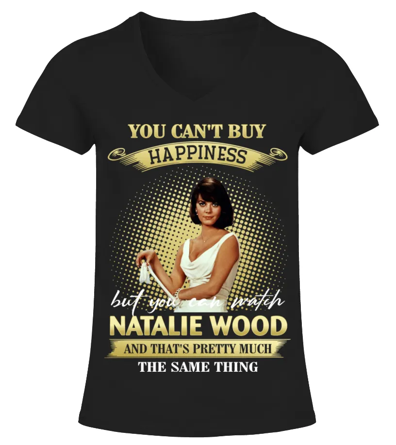 YOU CAN'T BUY HAPPINESS BUT YOU CAN WATCH NATALIE WOOD AND THAT'S PRETTY MUCH THE SAM THING Camiseta cuello pico Mujer